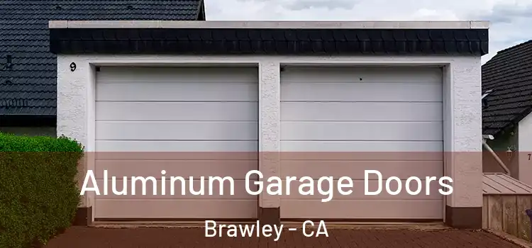  Aluminum Garage Doors Brawley - CA