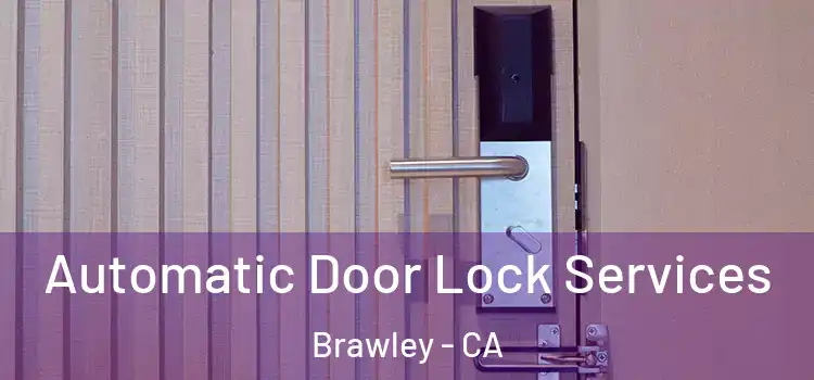 Automatic Door Lock Services Brawley - CA