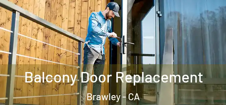  Balcony Door Replacement Brawley - CA