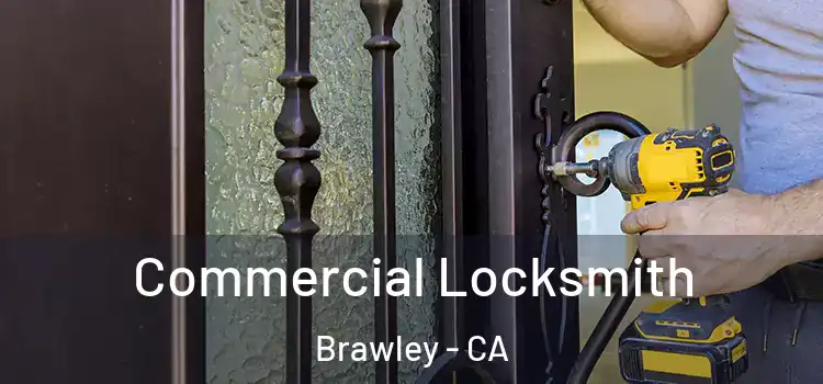  Commercial Locksmith Brawley - CA