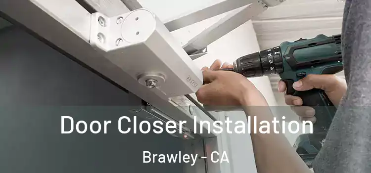  Door Closer Installation Brawley - CA