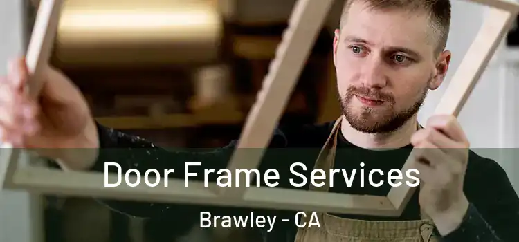  Door Frame Services Brawley - CA