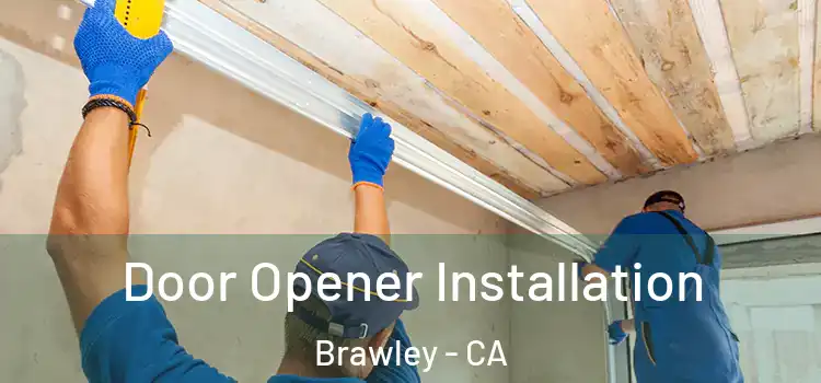  Door Opener Installation Brawley - CA