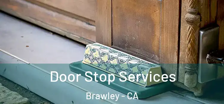  Door Stop Services Brawley - CA