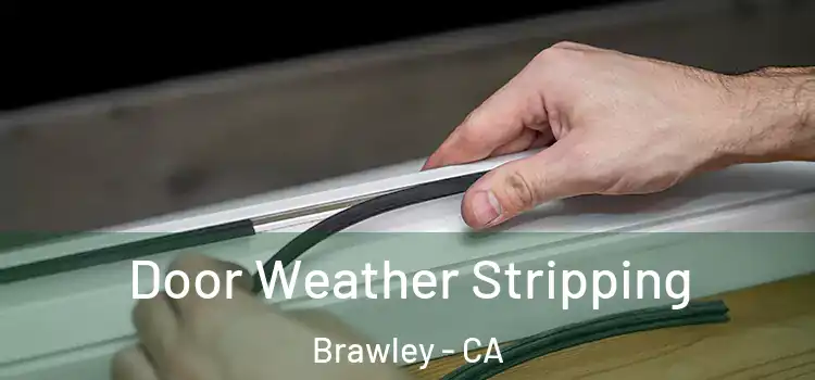  Door Weather Stripping Brawley - CA