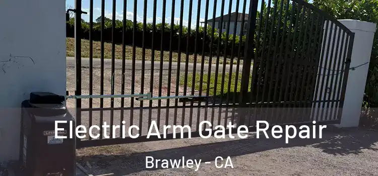 Electric Arm Gate Repair Brawley - CA