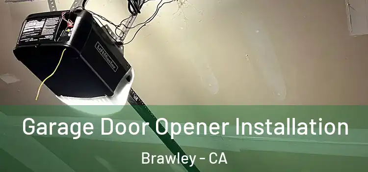  Garage Door Opener Installation Brawley - CA