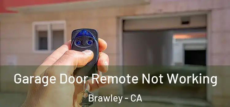  Garage Door Remote Not Working Brawley - CA