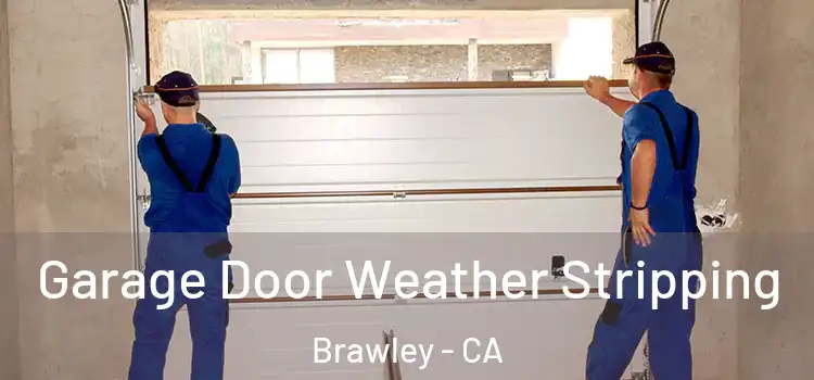  Garage Door Weather Stripping Brawley - CA