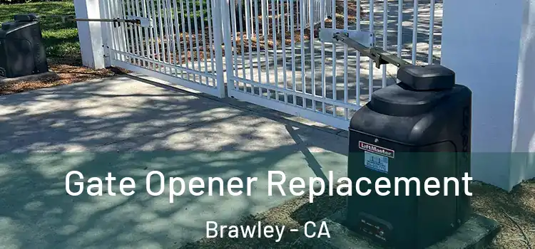  Gate Opener Replacement Brawley - CA
