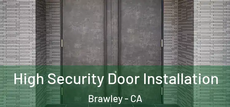  High Security Door Installation Brawley - CA