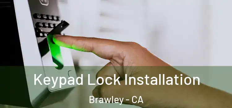  Keypad Lock Installation Brawley - CA