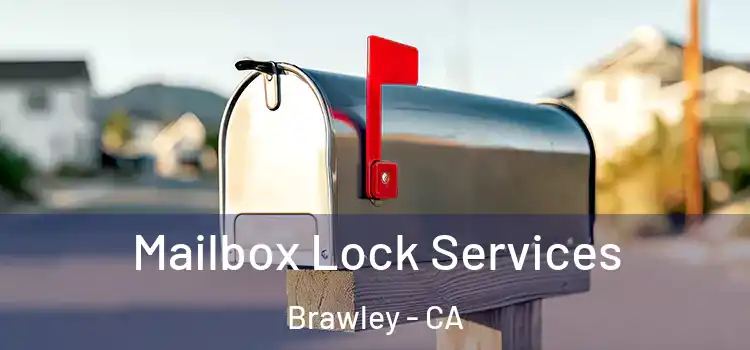  Mailbox Lock Services Brawley - CA