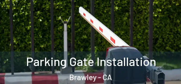  Parking Gate Installation Brawley - CA
