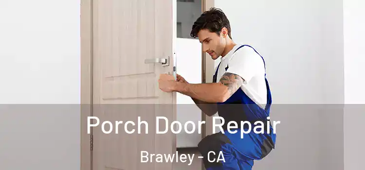  Porch Door Repair Brawley - CA