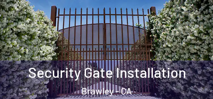  Security Gate Installation Brawley - CA