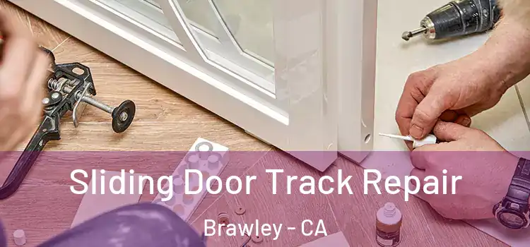 Sliding Door Track Repair Brawley - CA
