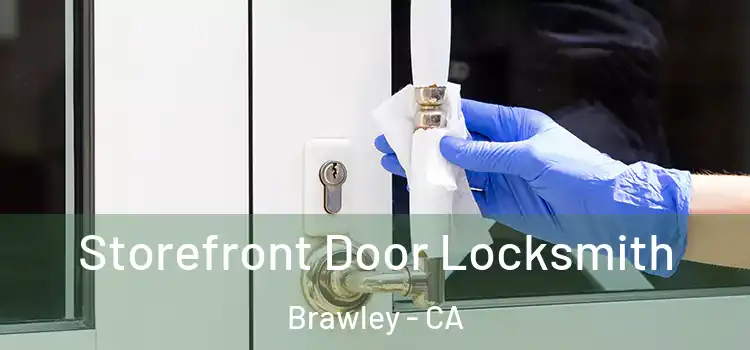  Storefront Door Locksmith Brawley - CA