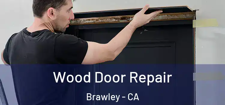  Wood Door Repair Brawley - CA